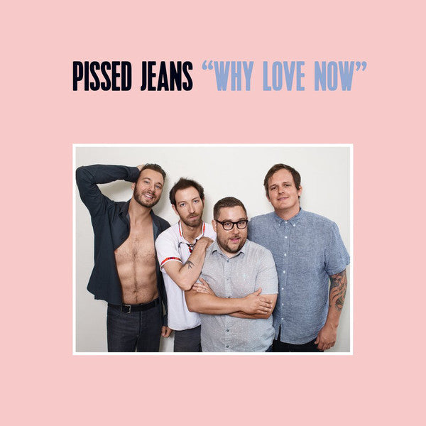 Pissed Jeans : Why Love Now (CD, Album)