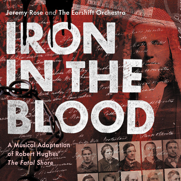 Jeremy Rose (5) And The Earshift Orchestra : Iron In The Blood (A Musical Adaptation Of Robert Hughes' The Fatal Shore) (CD, Album)