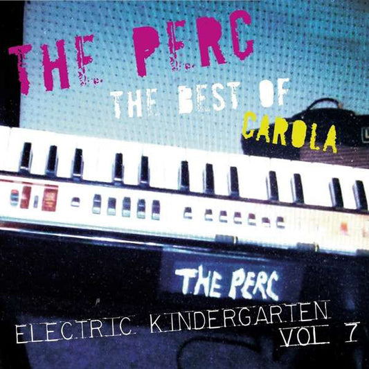 The Perc : The Best Of Carola - Electric Kindergarten Vol. 7 (CD, Comp, Ltd)