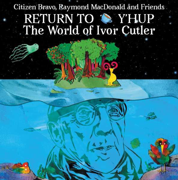 Citizen Bravo, Raymond MacDonald And Friends : Return To Y'Hup The World Of Ivor Cutler (CD, Album)