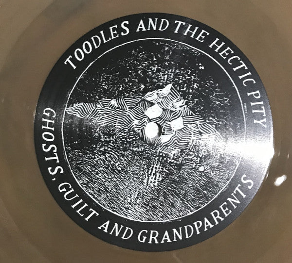 Toodles And The Hectic Pity* : Ghosts, Guilt And Grandparents (12", S/Sided, Ltd, Ran)