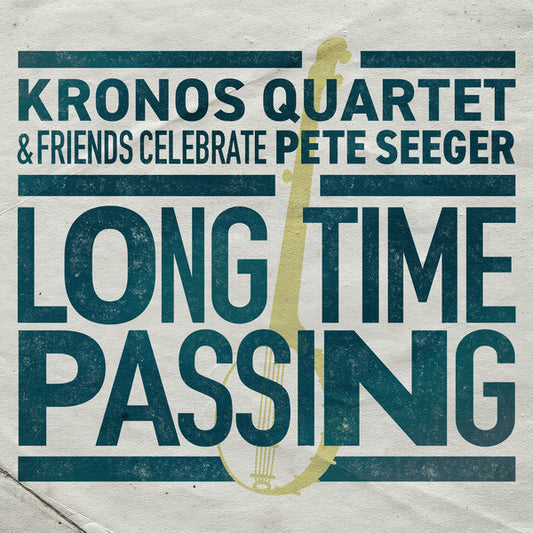 Kronos Quartet & Friends Celebrate Pete Seeger : Long Time Passing (2xLP, Album)