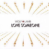 Wolf + Lamb : Love Someone (CD, Album)