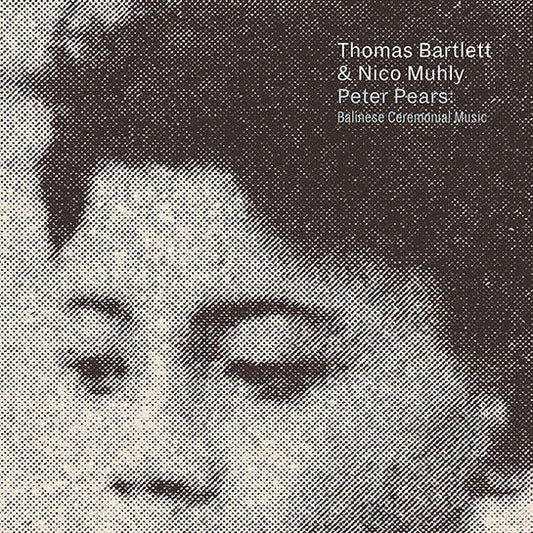 Thomas Bartlett & Nico Muhly : Peter Pears: Balinese Ceremonial Music (CD, Album)