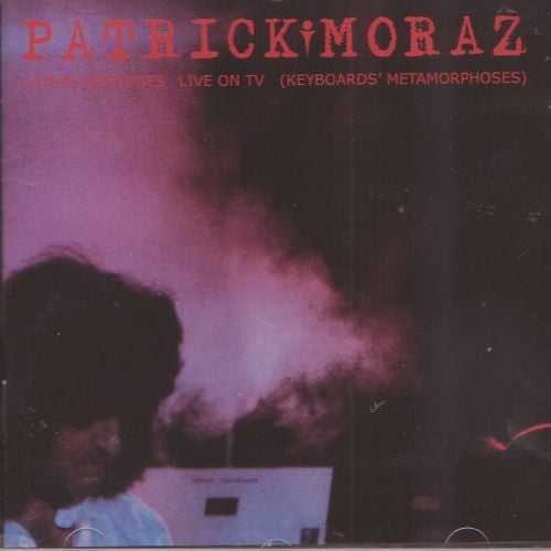 Patrick Moraz : Future Memories Live On TV (Keyboards' Metamorphoses) (CD, Album, RE, RM)