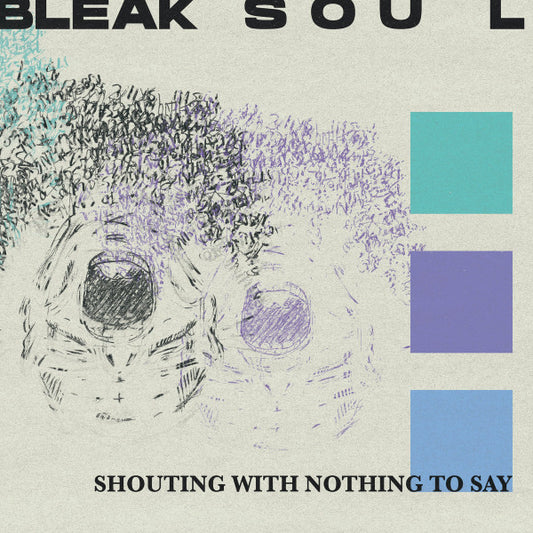 Bleak Soul : Shouting With Nothing To Say (CD, Album)