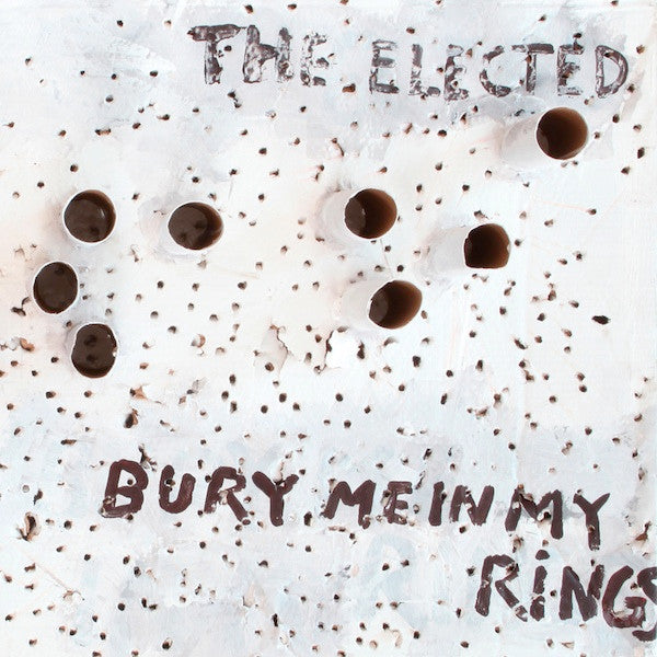 The Elected : Bury Me In My Rings (LP, Album)