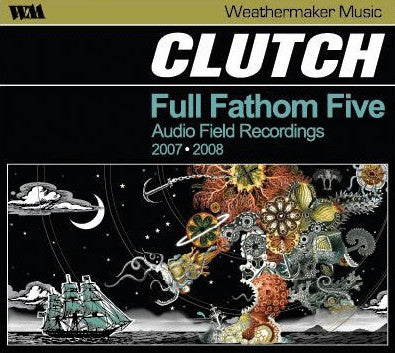 Clutch (3) : Full Fathom Five (Audio Field Recordings 2007 ⦁ 2008) (CD, Album, Dig)