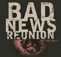 Bad News Reunion : Just One Night (CD, Album)