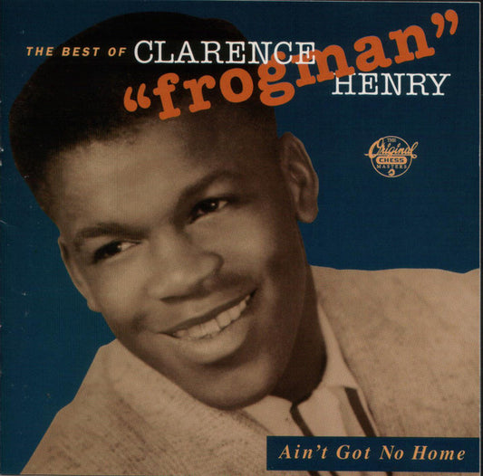 Clarence "Frogman" Henry : The Best Of Clarence "Frogman" Henry • Ain't Got No Home (CD, Comp)