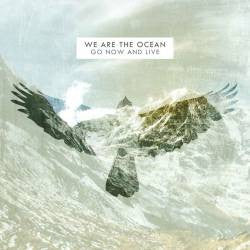 We Are The Ocean : Go Now And Live (CD, Album, Dig)