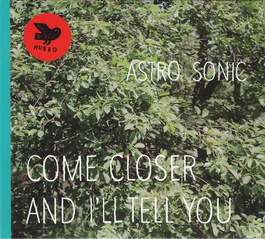 Astro Sonic : Come Closer And I'll Tell You (CD, Album)