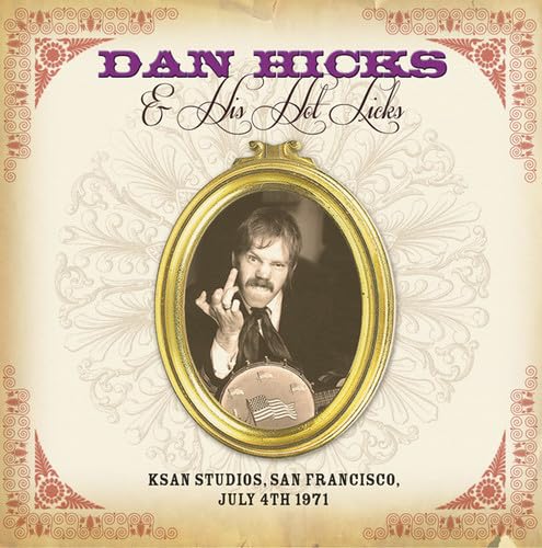 Dan Hicks & His Hot Lick Ksan Studios - San Francisco, July 4Th 1971 CD