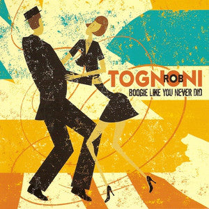 Rob Tognoni : Boogie Like You Never Did (CD, Comp)