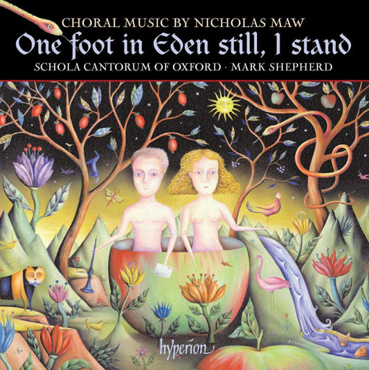 Nicholas Maw, Mark Shepherd (4), Schola Cantorum of Oxford, Mark Shepherd (4) : One Foot In Eden Still, I Stand (CD, Album)