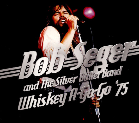 Bob Seger & The Silver Bullet Band Whiskey A-Go-Go '75 CD