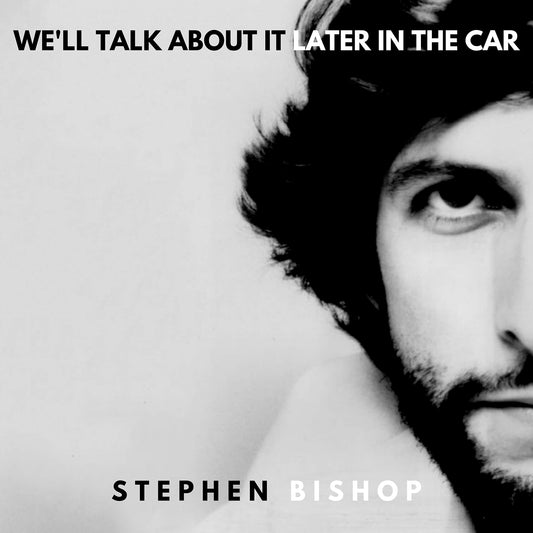 Stephen Bishop We'Ll Talk About It Later In The Car Vinyl