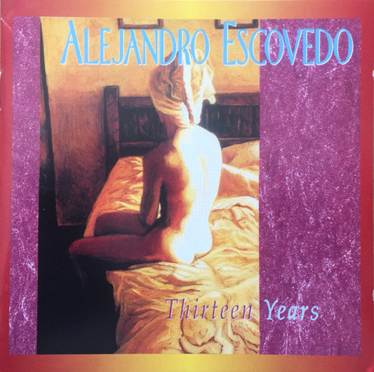 Alejandro Escovedo : Thirteen Years (2xCD, Album, RE)