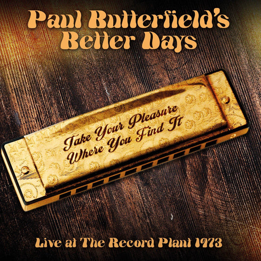 paul butterfield's better days Take Your Pleasure Where You Find It: Live At The Record Plant 1973 CD