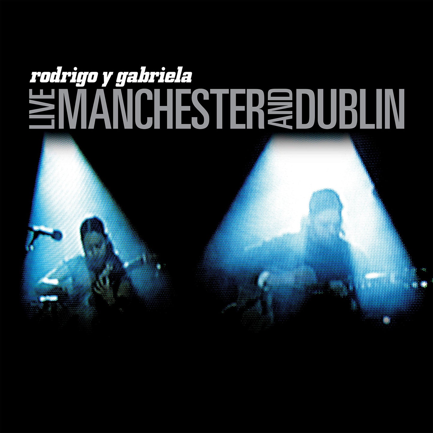 Rodrigo y Gabriela Live Manchester and Dublin CD