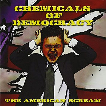 Chemicals of Democracy : The American Scream (CD, Album)