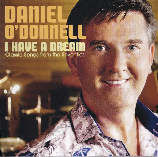 Daniel O'Donnell : I Have A Dream: Classic Songs From The Seventies (CD, Album)