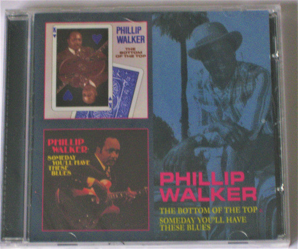 Phillip Walker : The Bottom Of The Top / Someday You'll Have These Blues (CD, Album, Comp)