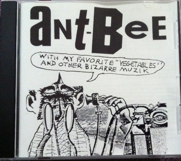 Ant-Bee : Ant-Bee With My Favorite "Vegetables" & Other Bizarre Muzik (CD, Album, RE)