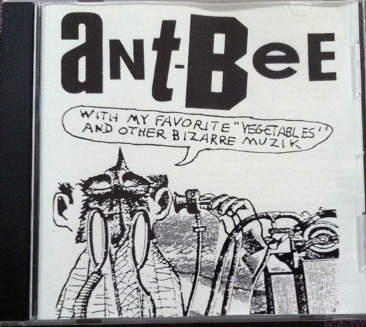 Ant-Bee : Ant-Bee With My Favorite "Vegetables" & Other Bizarre Muzik (CD, Album, RE)