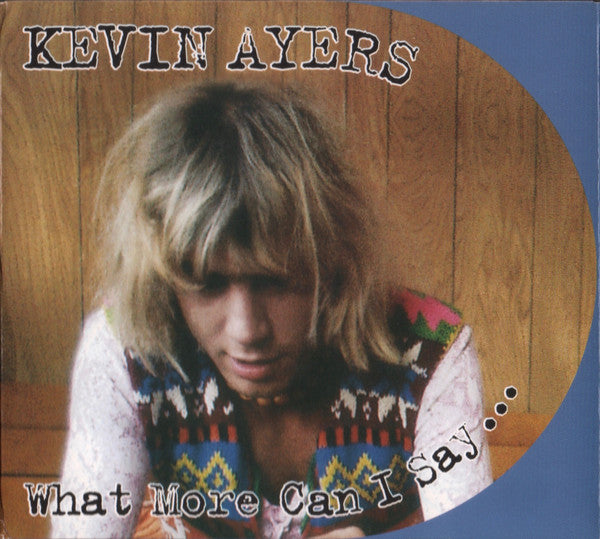 Kevin Ayers : What More Can I Say ... (CD, Album, RM)