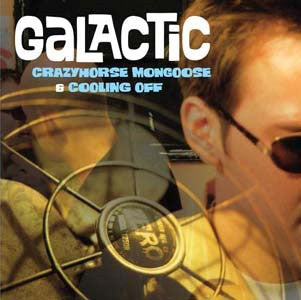 Galactic : Coolin' Off & Crazyhorse Mongoose (CD, Album + CD, Album + Comp)