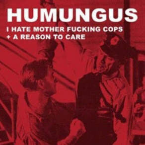 Humungus : I Hate Mother Fucking Cops + A Reason To Care (CD, Comp)