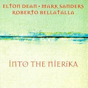 Elton Dean, Mark Sanders, Roberto Bellatalla : Into The Nieríka (CD)