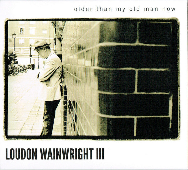 Loudon Wainwright III : Older Than My Old Man Now  (CD, Album)