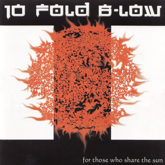 10 Fold B-Low : For Those Who Share The Sun (CD, Album)