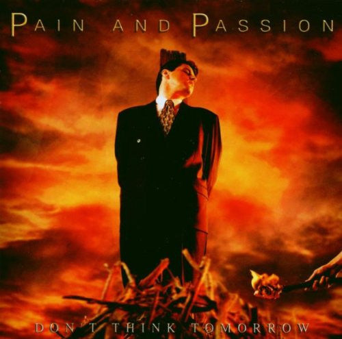 Pain And Passion : Don'T Think Tomorrow (CD)