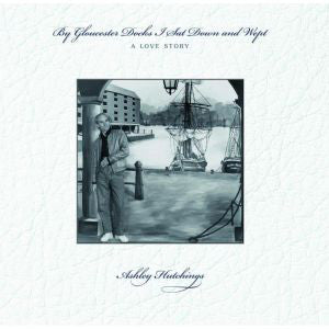 Ashley Hutchings : By Gloucester Docks I Sat Down And Wept (A Love Story) (LP, RE)