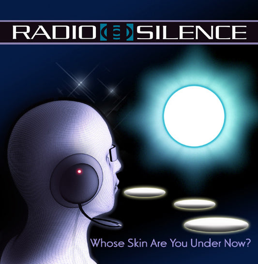 Radio Silence (2) : Whose Skin Are You Under Now? (CD, Album)